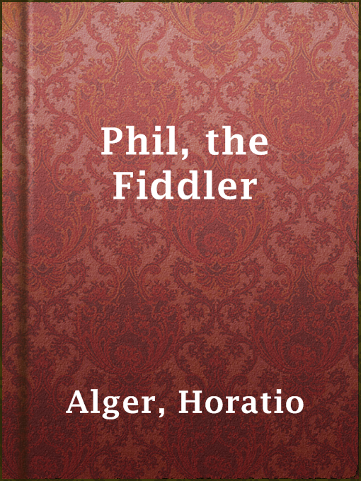 Title details for Phil, the Fiddler by Horatio Alger - Available